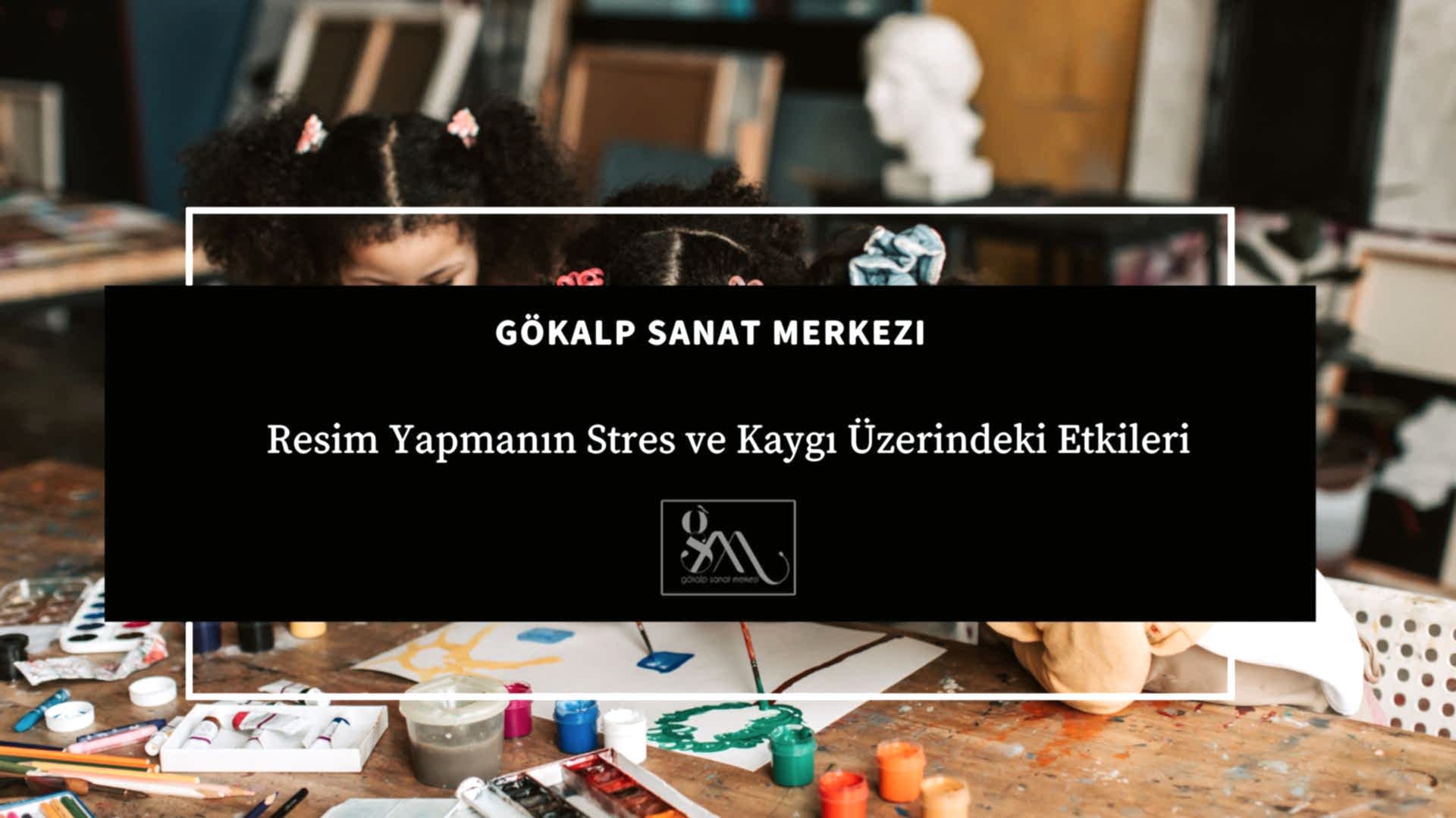Resim Yapmanın Stres ve Kaygı Üzerindeki Etkileri